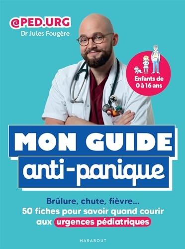 Mon guide anti-panique: Brûlure, chute, fièvre 50 fiches pour savoir quand courir aux urgences pédiatriques