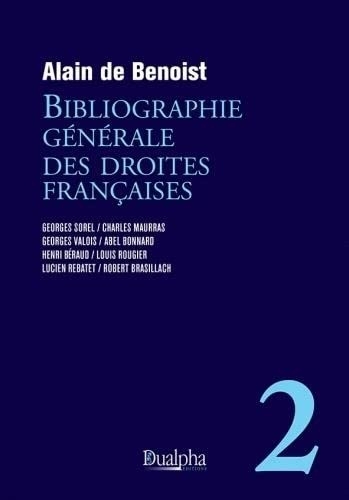 Bibliographie générale des droites françaises – volume 2: Nouvelle édition révisée et complétée : ? ?Georges Sorel - Charles Maurras - Georges Valois ... Rougier - Lucien Rebatet - Robert Brasillach