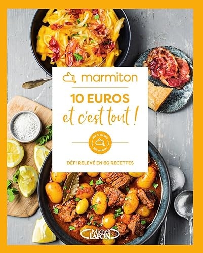 10 euros et c'est tout ! - Défi relevé en 60 recettes faciles et économiques
