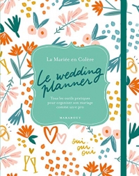 Le Wedding Planner - Tous les Outils Pratiques pour Organiser Son Mariage Comme un Pro