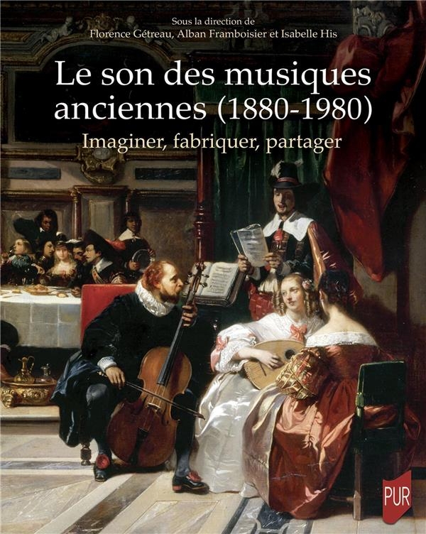 LE SON DES MUSIQUES ANCIENNES (1880-1980): IMAGINER, FABRIQUER, PARTAGER