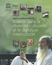 Investir dans la diversité culturelle et le dialogue interculturel : Rapport mondial de l'UNESCO
