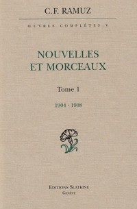 Oeuvres complètes : Volume 5, Nouvelles et morceaux Tome 1 (1904-1908)