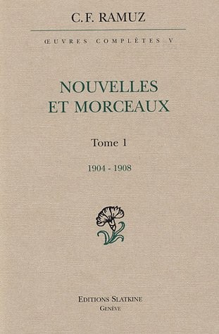 Oeuvres complètes : Volume 5, Nouvelles et morceaux Tome 1 (1904-1908)