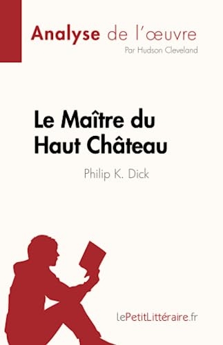 Le Maître du Haut Château de Philip K. Dick (Analyse de l'œuvre): Résumé complet et analyse détaillée de l'œuvre