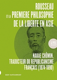 Rousseau et la première philosophie de la liberté en Asie: Nakae Chômin, traducteur du républicanisme français (1874-1890)