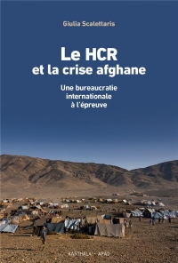 Les HCR et la crise afghane: Une bureaucratie internationale à l'épreuve