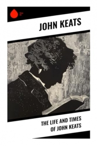 The Life and Times of John Keats