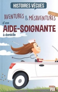 Aventures & Mésaventures d'une Aide-Soignante à domicile