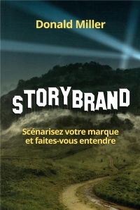 StoryBrand : Scénarisez votre marque et faites-vous entendre