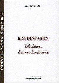 Rene Descartes : Tribulations d'un cavalier français
