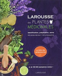 Larousse des plantes médicinales: Identification, préparation, soins - 500 plantes décrites - 1000 photographies