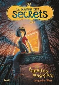 La maison des secrets tome 1. Les Lunettes magiques