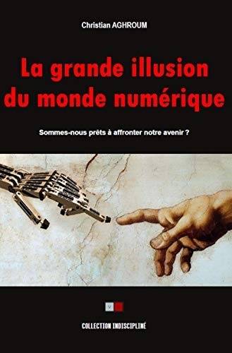 La grande illusion du monde numérique: Sommes-nous prêts à affronter notre avenir