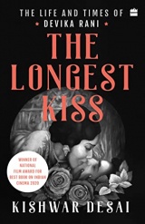 The Longest Kiss: The Life and Times of Devika Rani