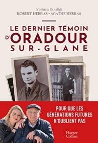 Le dernier témoin d'Oradour-sur-Glane: Un témoignage pour les générations futures