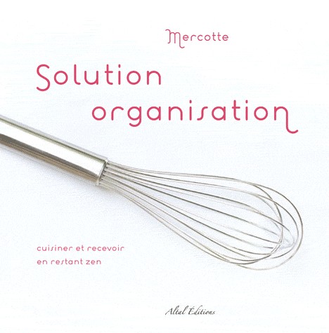 Solution organisation : Cuisiner et recevoir en restant zen !