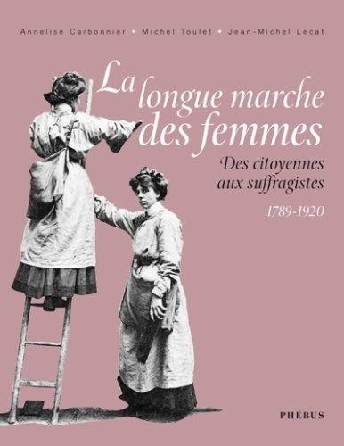 La longue marche des femmes : Des citoyennes aux suffragistes 1789-1920