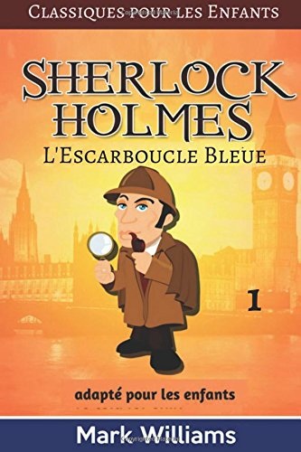Sherlock Holmes adapté pour les enfants : L'Escarboucle Bleue [9781541296992]