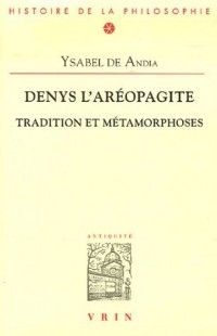 Denys l'aréopagite : Tradition et métamorphoses