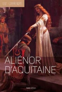 Alienor d'Aquitaine -Coll Tout Comprendre