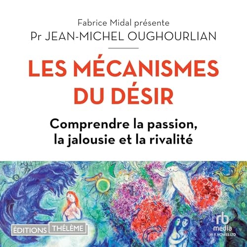 Les Mécanismes du désir: Comprendre la passion, la jalousie et la rivalité