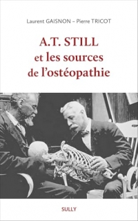 A.T. Still et les sources de l'ostéopathie