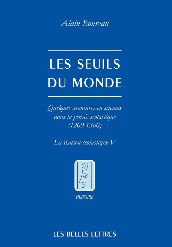 Les Seuils du monde: Quelques aventures en sciences dans la pensée scolastique (1200-1360). La raison scolastique V.