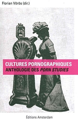 Cultures pornographiques : Anthologie des porn studies