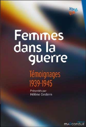 Femmes dans la guerre: Témoignages 1939-1945