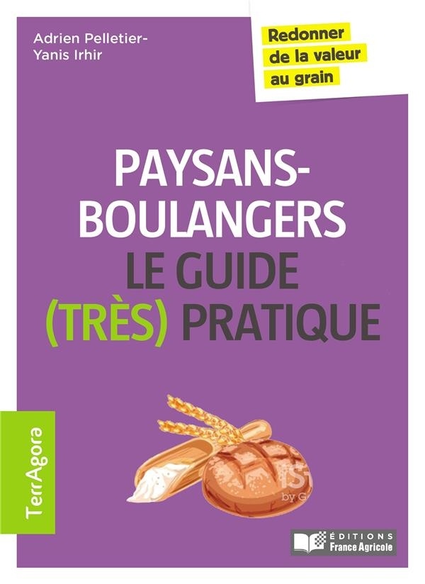 Le guide (très pratique) des paysans-boulangers: Redonner de la valeur au grain