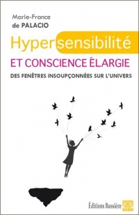 Hypersensibilité et conscience élargie - Des fenêtres insoupçonnées sur l'univers