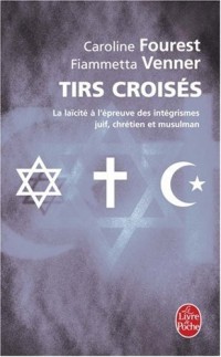 Tirs croisés : La laïcité à l'épreuve des intégrismes juif, chrétien et musulman