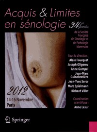 Acquis et limites en sénologie : 34es Journées de la Société Française de Sénologie et de Pathologie Mammaire, 14-16 novembre 2012, Paris