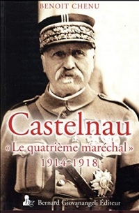 Castelnau, le quatrième maréchal 1914-1918