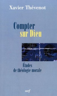 Compter sur Dieu : Etudes de théologie morale