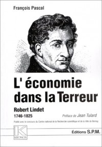 L'économie dans la terreur. La terreur économique : Robert Lindet, 1746-1825