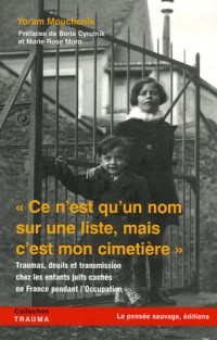 Ce n'est qu'un nom sur une liste, mais c'est mon cimetière : Traumas, deuils et transmission chez les enfants juifs cachés en France pendant l'Occupation