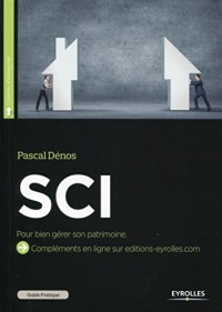 Guide pratique de la SCI : Bien gérer son patrimoine