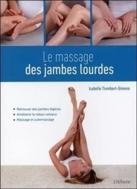 Le massage des jambes lourdes: Retrouver des jambes légères ; Améliorer le retour veineux ; Massage et automassage