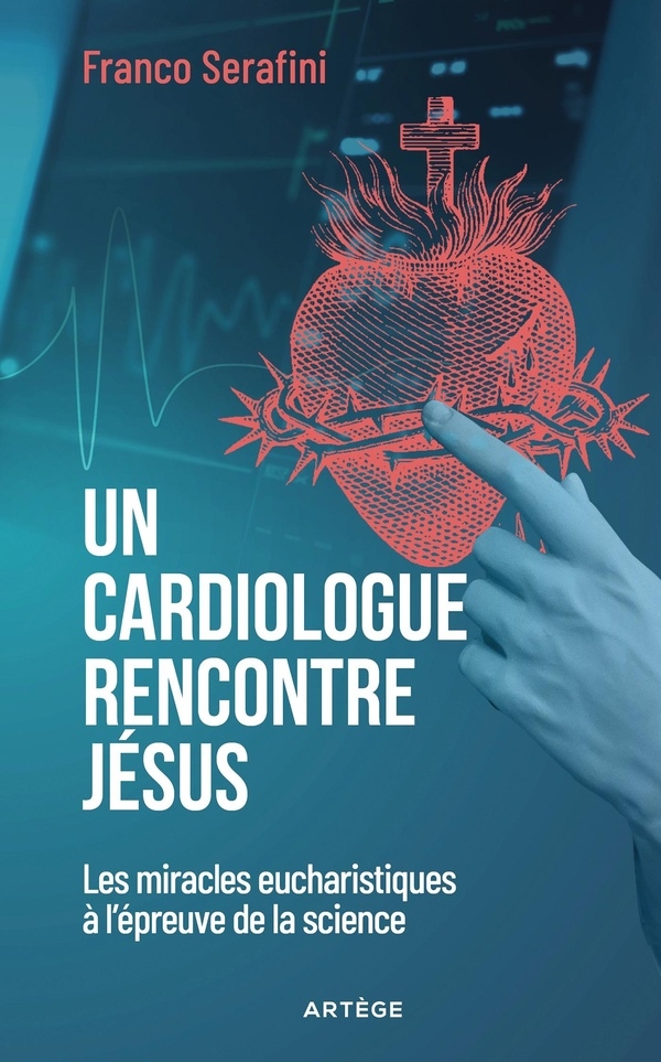 Un cardiologue rencontre Jésus: Les miracles eucharistiques à l'épreuve de la science