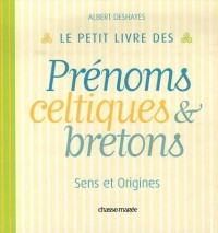 Le petit livre des prénoms bretons et celtiques : Sens et origines