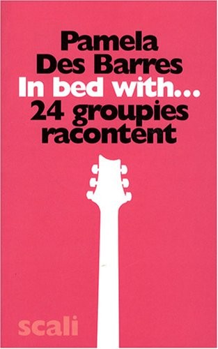 In Bed With... : 24 groupies racontent
