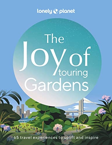 Lonely Planet The Joy of Exploring Gardens 1