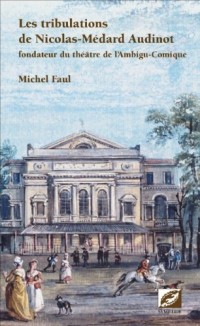 Les tribulations de Nicolas-Médard Audinot, fondateur du théâtre de l'Ambigu-Comique