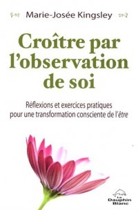 Croître par l'observation de soi - Réflexions et exercices pratiques