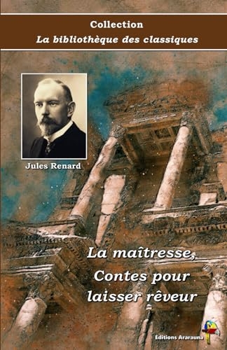 La maîtresse, Contes pour laisser rêveur - Jules Renard - Collection La bibliothèque des classiques - Éditions Ararauna