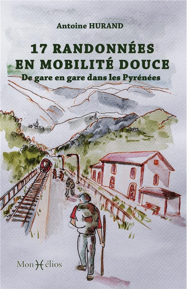 17 randonnées en mobilité douce. De gare en gare dans les Pyrénées: De gare en gare dans les Pyrénées