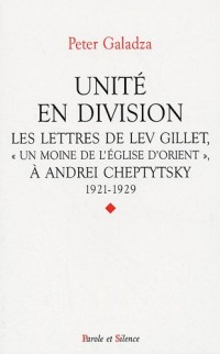 Unité en division : Les lettres de Lev Gillet, Un moine de l'Eglise d'Orient à Andrei Cheptytsky, 1921-1929