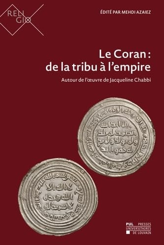 Le Coran : de la tribu à l'empire: Autour de l'œuvre de Jacqueline Chabbi